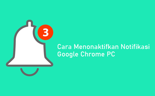 Cara Menonaktifkan Notifikasi Google Chrome PC