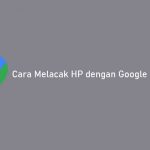 Cara Melacak HP dengan Google Maps Android