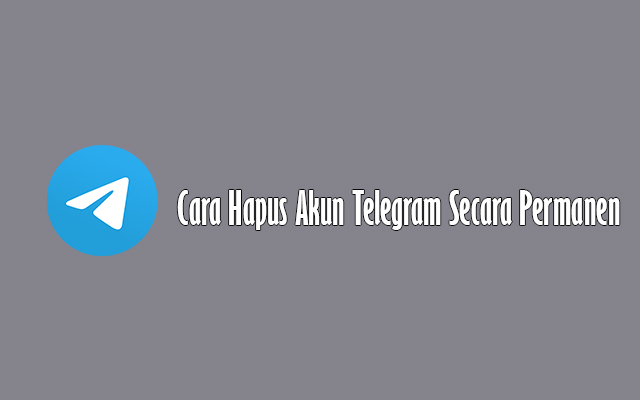 Cara Hapus Akun Telegram Secara Permanen