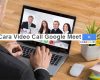 Cara Video Call Google Meet