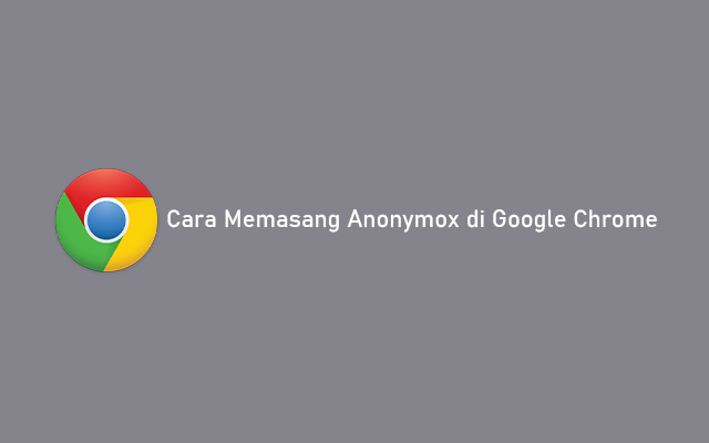 Cara Memasang Anonymox di Google Chrome