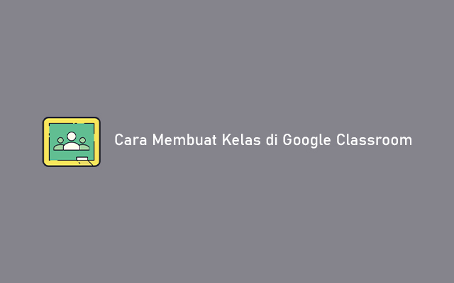Cara Membuat Kelas di Google Classroom