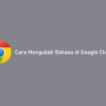 Cara Mengubah Bahasa di Google Chrome