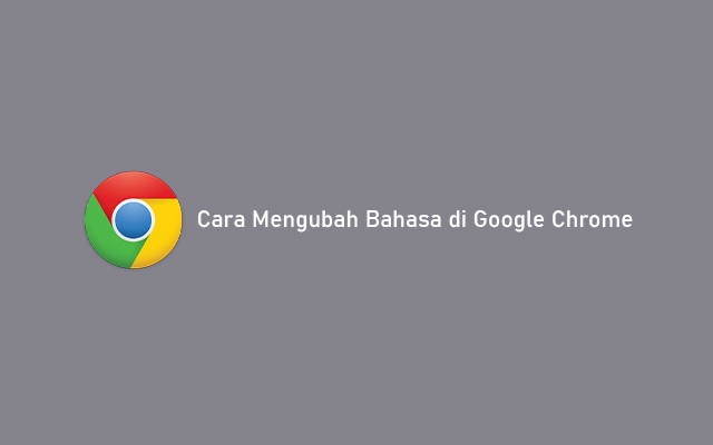 Cara Mengubah Bahasa di Google Chrome